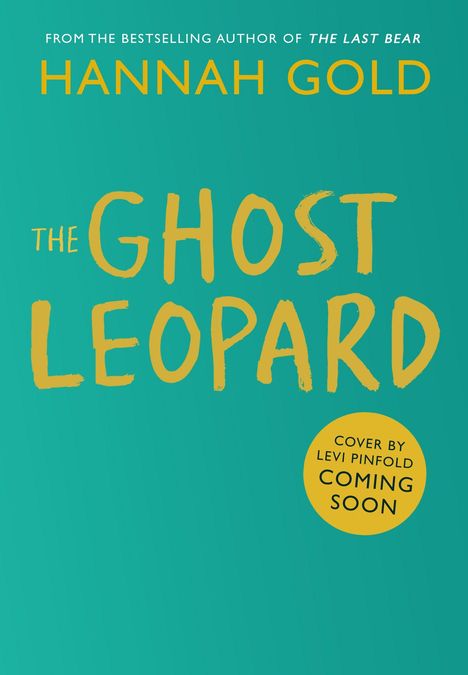 Text: "HANNAH GOLD", "THE GHOST LEOPARD", "COVER BY LEVI PINFOLD COMING SOON". Türkiser Hintergrund.