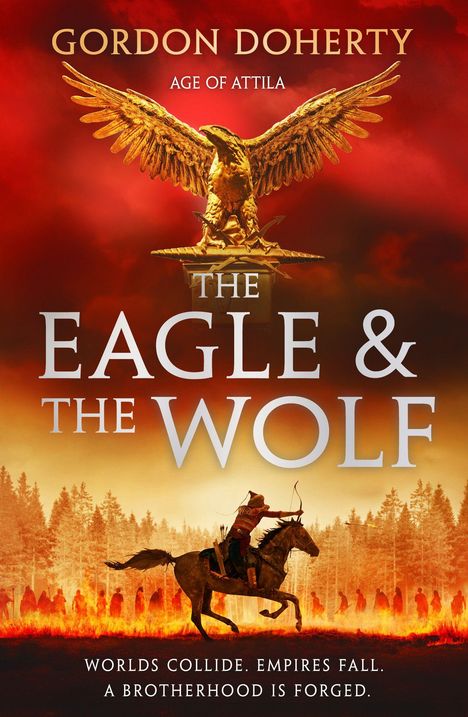 Text: "Gordon Doherty", "Age of Attila", "The Eagle & The Wolf", "Worlds collide. Empires fall. A brotherhood is forged." 

Ein goldenes Adler-Symbol über einem Reiter mit Pfeil und Bogen vor einem feurigen Hintergrund.