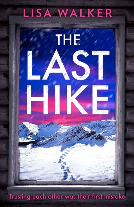 "LISA WALKER, THE LAST HIKE, Trusting each other was their first mistake." Ein Fenster mit verschneiten Berggipfeln im Hintergrund.