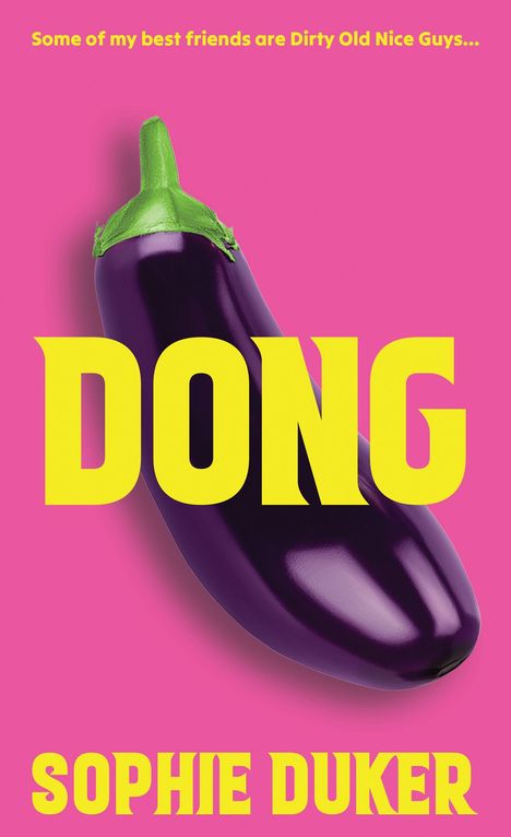 Text: "Some of my best friends are Dirty Old Nice Guys..." "DONG" "SOPHIE DUKER". Große Aubergine auf pinkem Hintergrund.