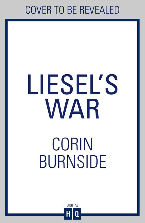 "COVER TO BE REVEALED, LIESEL'S WAR, CORIN BURNSIDE" in blauem Text auf schlichtem weißen Hintergrund.