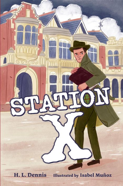 "STATION X", unten "H. L. Dennis" und "Illustrated by Isabel Muñoz". Illustration eines Mannes vor einem großen Gebäude.