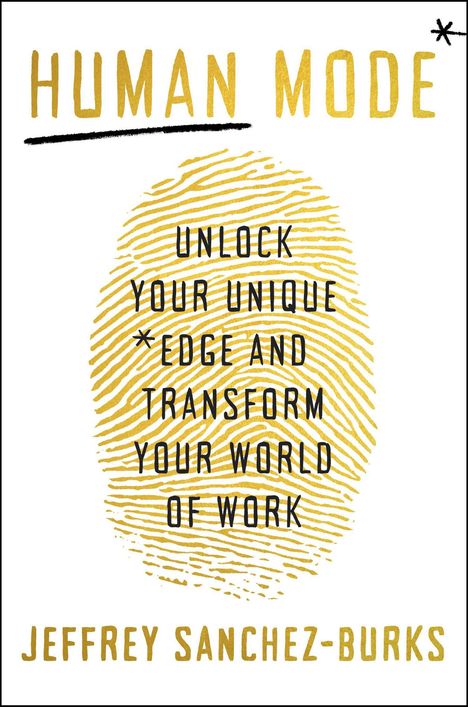 „HUMAN MODE“, „UNLOCK YOUR UNIQUE EDGE AND TRANSFORM YOUR WORLD OF WORK“, „JEFFREY SANCHEZ-BURKS“. Fingerabdruck-Motiv.