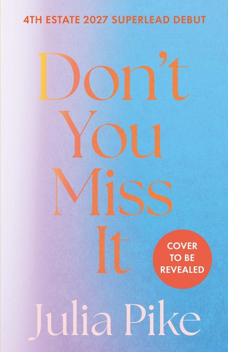 Texte: "4TH ESTATE 2027 SUPERLEAD DEBUT", "Don't You Miss It", "Julia Pike", "COVER TO BE REVEALED". 

Farbenverlauf: Blau bis Lila.