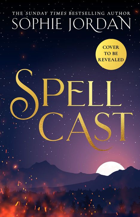 "Cover to be revealed. Spell Cast. Sophie Jordan." Dunkler Himmel mit glitzernden Sternen, Berge und ein aufgehender Mond.