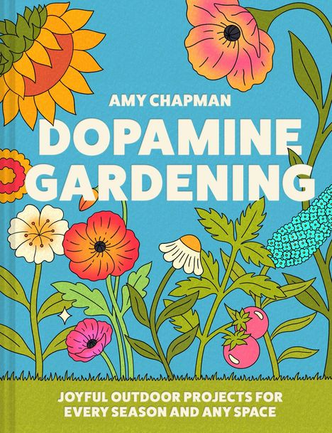 "Buchtitel: Dopamine Gardening von Amy Chapman. Fröhliche Outdoor-Projekte für jede Jahreszeit, bunte Blumenillustration."