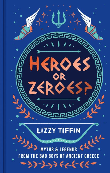 „HEROES OR ZEROES? Lizzy Tiffin. Myths & Legends from the Bad Boys of Ancient Greece.“ Illustration mit Flügeln und Dreizack.
