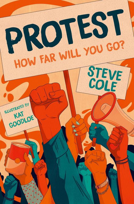 Gestaltung mit erhobenen Händen, Plakaten und Megafon. Texte: "PROTEST", "HOW FAR WILL YOU GO?" "STEVE COLE", "ILLUSTRATED BY KAT GOODLOE".