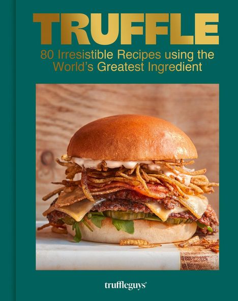 Text: "TRUFFLE: 80 Irresistible Recipes using the World's Greatest Ingredient." Darunter ein Burger mit Brot, Salat und Zutaten.