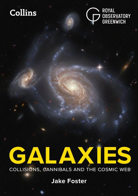 Titel: GALAXIES. Untertitel: COLLISIONS, CANNIBALS AND THE COSMIC WEB. Autor: Jake Foster. Spiralgalaxien im Hintergrund.