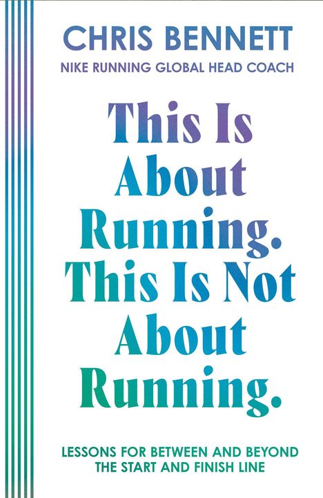Text: "This Is About Running. This Is Not About Running." Untertitel: "Lessons for Between and Beyond the Start and Finish Line." Oben steht "Chris Bennett, Nike Running Global Head Coach." Links sind vertikale Streifen.