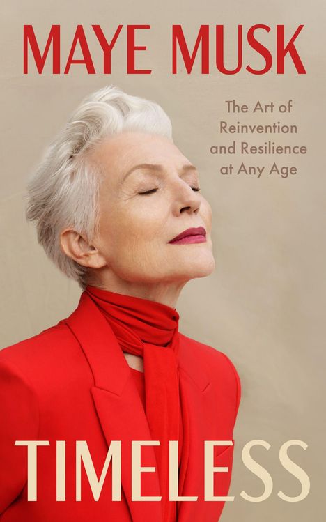 "Maye Musk", "The Art of Reinvention and Resilience at Any Age", "TIMELESS". Frau in rotem Blazer mit geschlossenen Augen.