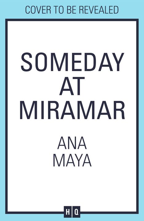 Text: "Cover to be revealed," "Someday at Miramar," "Ana Maya." Einfache Gestaltung mit blauem Rand und HQ-Logo unten.