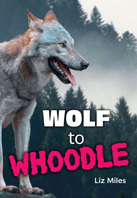 Text: "WOLF to WHOODLE" von Liz Miles. Ein Wolf steht vor einem nebligen Waldhintergrund.