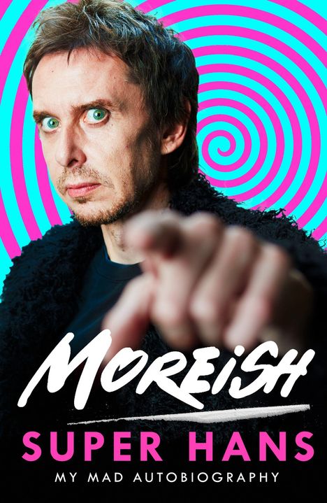 Text: "Moreish Super Hans My Mad Autobiography". Eine Person zeigt direkt auf den Betrachter, vor einem spiraligen Hintergrund.