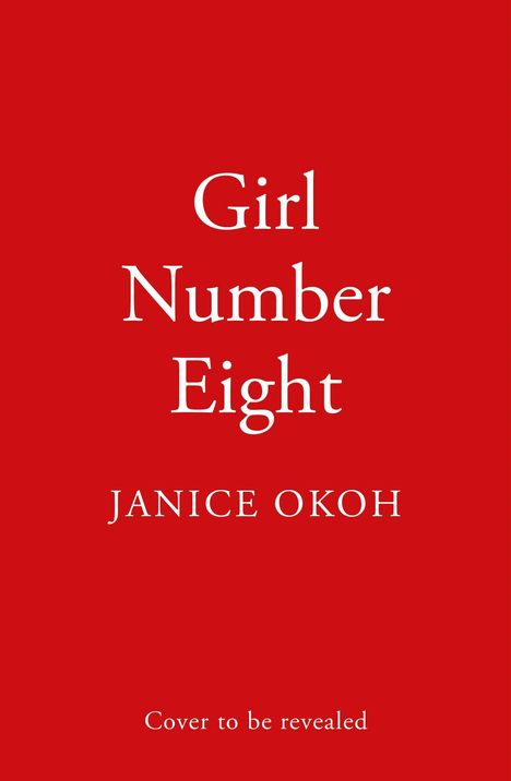 "Girl Number Eight" von Janice Okoh. "Cover to be revealed". Weißer Text auf rotem Hintergrund.