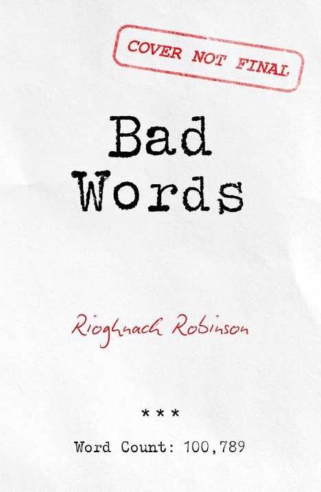 Text: "COVER NOT FINAL", "Bad Words", "Rioghnach Robinson", "Word Count: 100,789". Schlichte, weiße Buchcover-Vorschau.