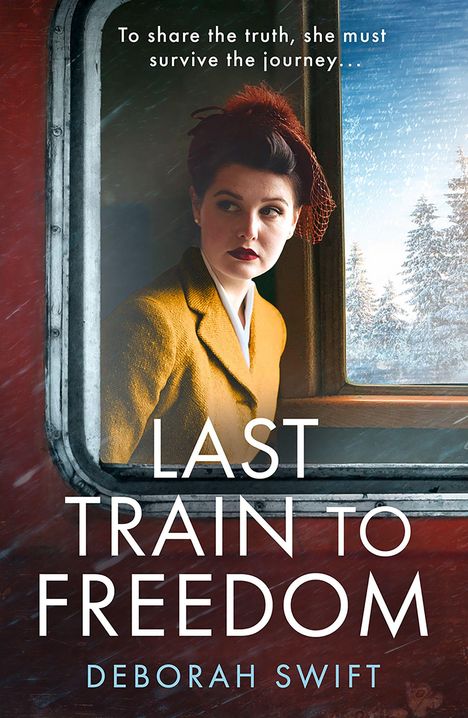 "To share the truth, she must survive the journey... LAST TRAIN TO FREEDOM Deborah Swift." Eine Frau im Zug mit Winterlandschaft.
