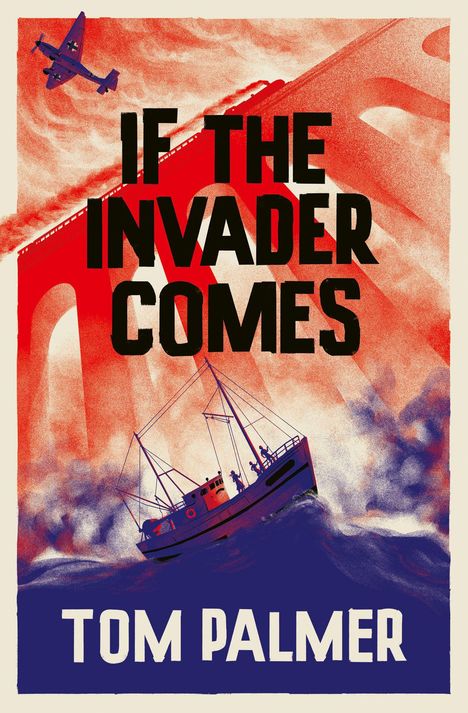 "IF THE INVADER COMES" und "TOM PALMER" stehen in kräftigen Buchstaben. Ein rotes Flugzeug über einer Brücke, blaues Wasser an einem Boot.