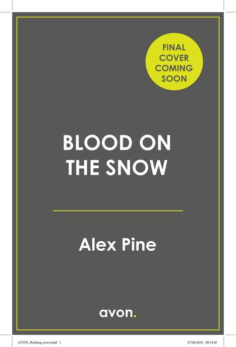 "FINAL COVER COMING SOON", "BLOOD ON THE SNOW", "Alex Pine", "avon." Auf grauem Hintergrund mit gelbem Rand.