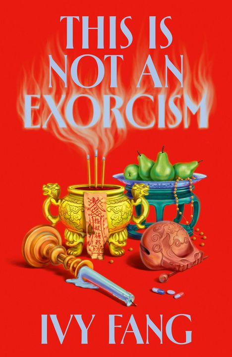 Text: "THIS IS NOT AN EXORCISM" und "IVY FANG". Goldener Weihrauchbehälter, Teller mit Birnen, diverse Gegenstände vor rotem Hintergrund.
