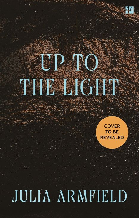 Text: "UP TO THE LIGHT", "COVER TO BE REVEALED", "JULIA ARMFIELD". Hintergrund in dunklem, strukturiertem Muster.