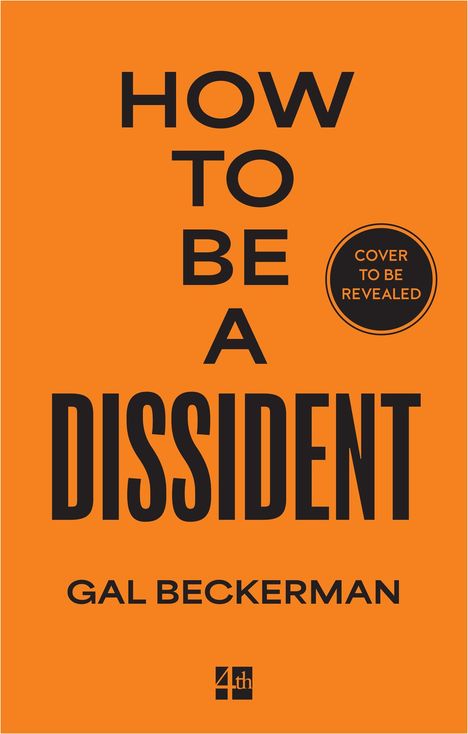 Orange Hintergrund mit schwarzem Text: "HOW TO BE A DISSIDENT" und "GAL BECKERMAN". Kreis: "COVER TO BE REVEALED".