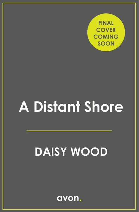 Text: "Final cover coming soon", "A Distant Shore", "Daisy Wood", "avon." Einfache Gestaltung mit grauem Hintergrund.