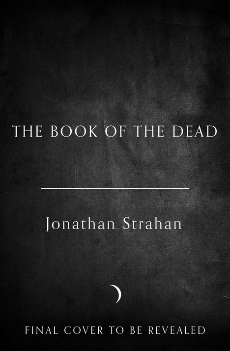 Text: "THE BOOK OF THE DEAD", "Jonathan Strahan", "FINAL COVER TO BE REVEALED". Dunkler Hintergrund, schlichte Schrift.