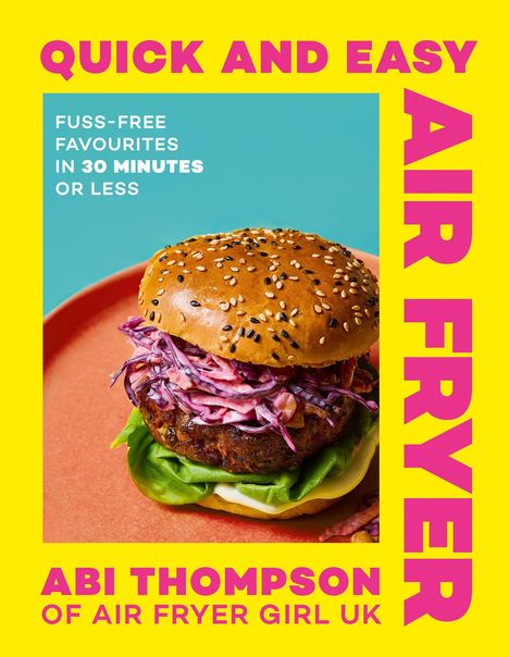 "QUICK AND EASY AIR FRYER" in pink. Unten: "ABI THOMPSON OF AIR FRYER GIRL UK". Bild: Burger mit Krautsalat auf buntem Teller.