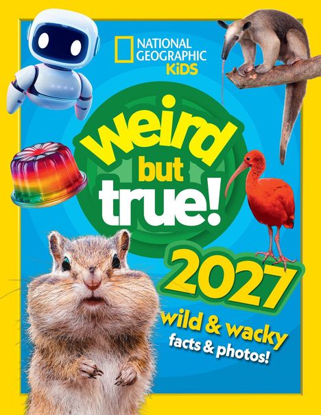 „Weird but true! 2027 wild & wacky facts & photos!“ National Geographic Kids Logo, Roboter, Erdnagetiere, Ameisenbär, Vogel.