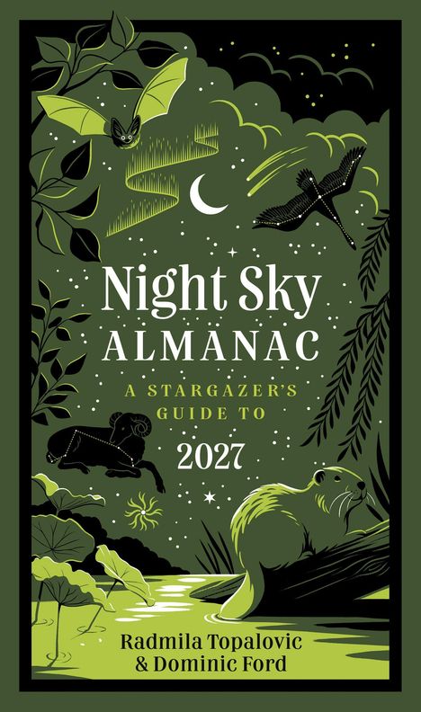 "Night Sky Almanac: A Stargazer's Guide to 2027" von Radmila Topalovic & Dominic Ford. 

Illustration mit Tieren, Pflanzen und Nachtmotiv.