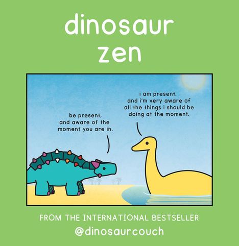 "dinosaur zen", "be present, and aware of the moment you are in", "i am present...", zwei bunte Dinosaurier am Strand.