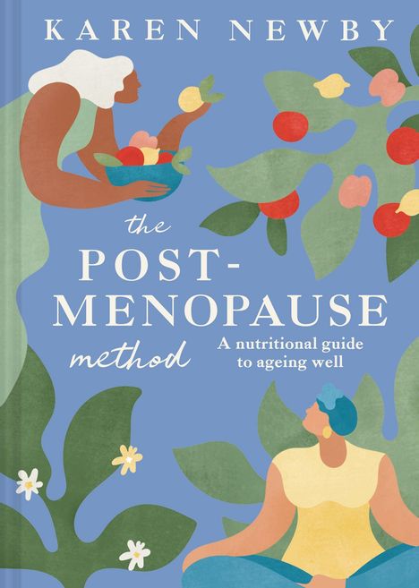 Text: "KAREN NEWBY, the POST-MENOPAUSE method, A nutritional guide to ageing well." Bunte Illustration von Frauen und Pflanzen.