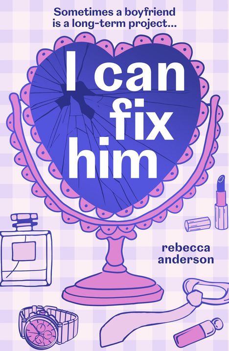 Text: "I can fix him" und "rebecca anderson". Ein zerspiegeltes Herz in einem Illustrationsstil mit Parfum, Uhr und Krawatte.