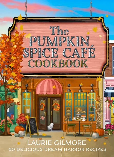 „The Pumpkin Spice Café Cookbook“. Darunter: „Laurie Gilmore, 60 Delicious Dream Harbor Recipes“. Oben ein hängendes Schild.