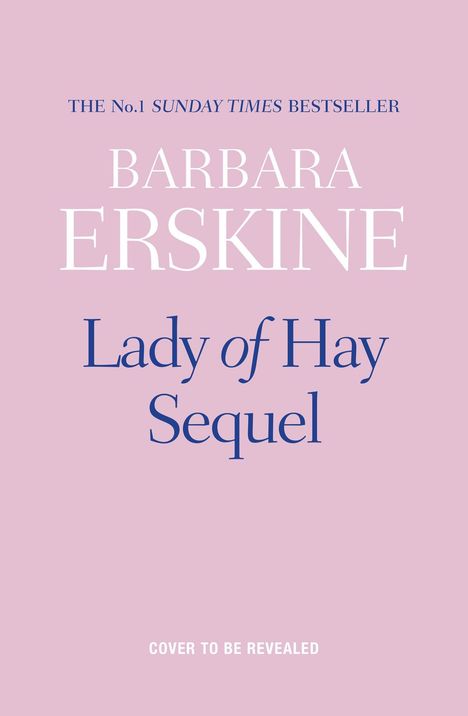 Text auf rosa Hintergrund: "The No.1 Sunday Times Bestseller. Barbara Erskine. Lady of Hay Sequel. Cover to be revealed."