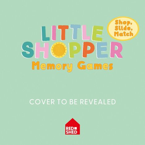 Text: "COVER TO BE REVEALED", "LITTLE SHOPPER Memory Games", "Shop, Slide, Match", Logo: Rotes Haus, Red Shed. Pastellfarben.