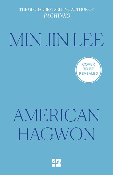 Text: "The Global Bestselling Author of Pachinko," "MIN JIN LEE," "AMERICAN HAGWON," "Cover to be Revealed." Blauer Hintergrund.