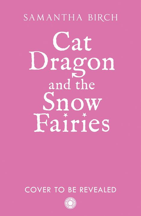 "Samantha Birch: Cat Dragon and the Snow Fairies. Cover to be revealed." Hintergrund in Rosa.