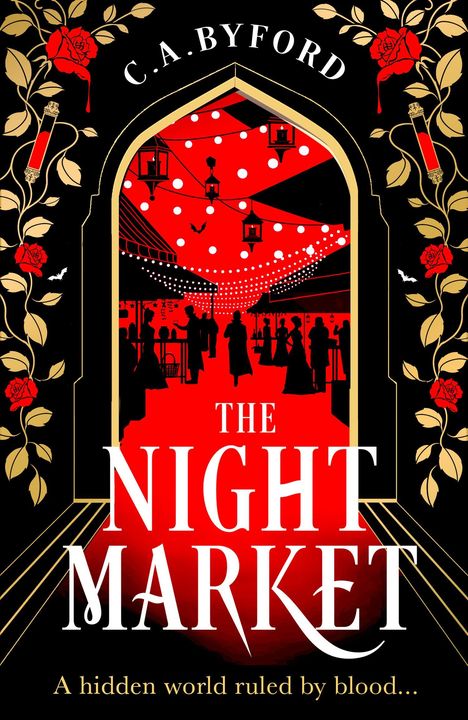 C.A. Byford, The Night Market. A hidden world ruled by blood. Silhouetten unter Lichtern, umrahmt von goldenen Blättern.