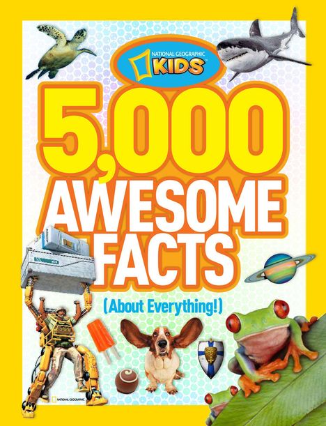 Text: „5,000 Awesome Facts (About Everything!).“ 

Illustration: Schildkröte, Hai, Saturn, Roboter, Hund, Frosch, Eis am Stiel, Praline, Schild.
