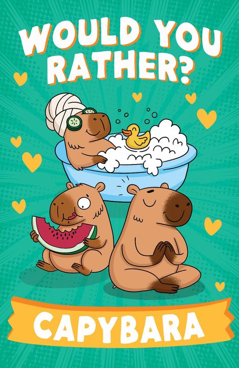„WOULD YOU RATHER? CAPYBARA“. Drei Capybaras: einer in der Badewanne, einer meditiert, einer isst Wassermelone. Gelbe Herzen.