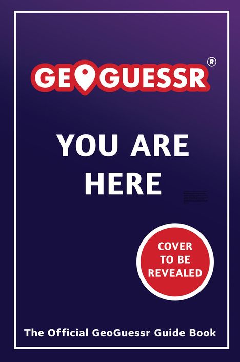 "YOU ARE HERE" und "COVER TO BE REVEALED". Oben steht "GEOGUESSR". Unten: "The Official GeoGuessr Guide Book".