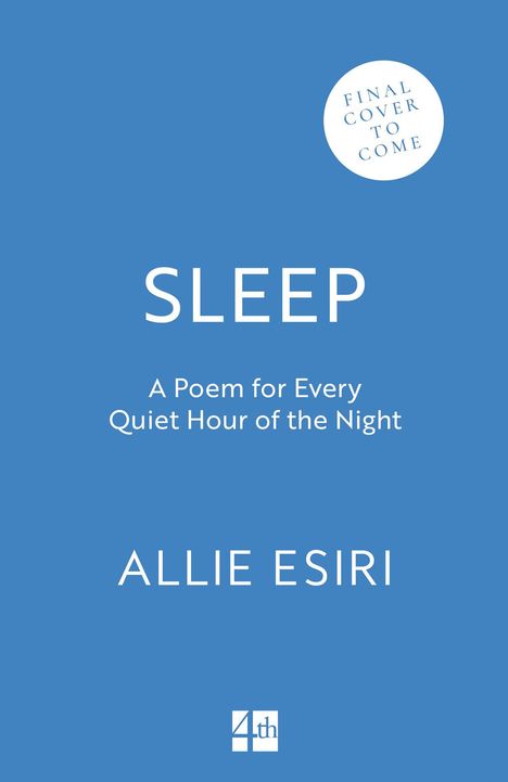 Text: SLEEP, A Poem for Every Quiet Hour of the Night, ALLIE ESIRI. Kreis mit "FINAL COVER TO COME." Blaues Cover.