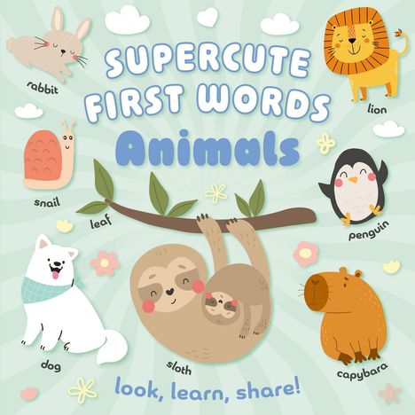 "SUPERCUTE FIRST WORDS Animals. rabbit, lion, snail, penguin, leaf, dog, sloth, capybara. look, learn, share!"  
Illustration von Tieren.