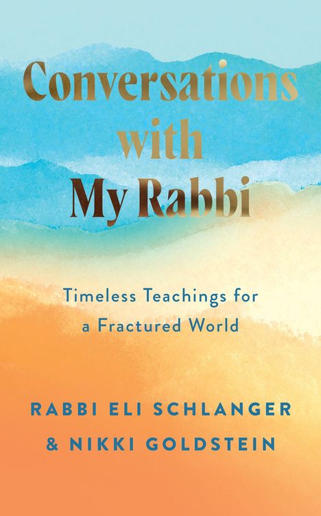 „Conversations with My Rabbi“, „Timeless Teachings for a Fractured World“, Autoren: Rabbi Eli Schlanger & Nikki Goldstein. Pastellfarben.
