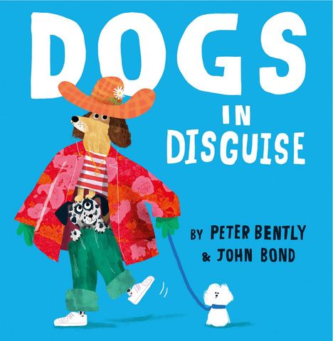 "Dogs in Disguise" von Peter Bently & John Bond. Ein Hund verkleidet sich bunt, führt einen kleineren Hund an der Leine.