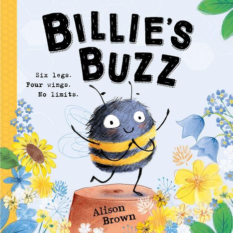 "Billie's Buzz. Six legs. Four wings. No limits. Alison Brown." Fröhliche Biene, umgeben von bunten Blumen.