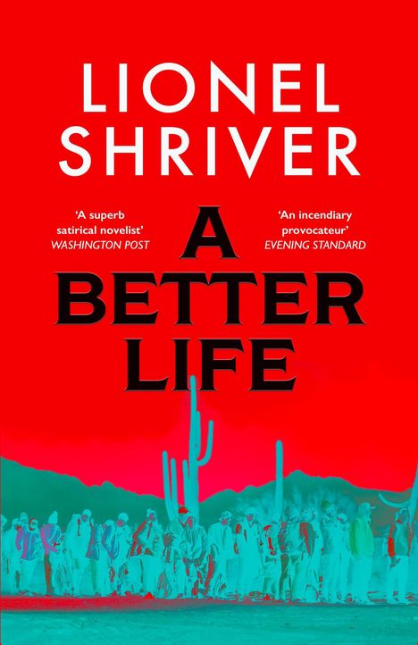 Werkautor "Lionel Shriver", Titel "A Better Life". Menschen vor Kakteen-Silhouette auf rotem Hintergrund, kontrastreich.